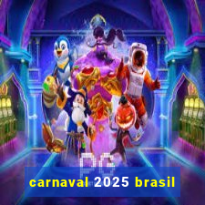 carnaval 2025 brasil